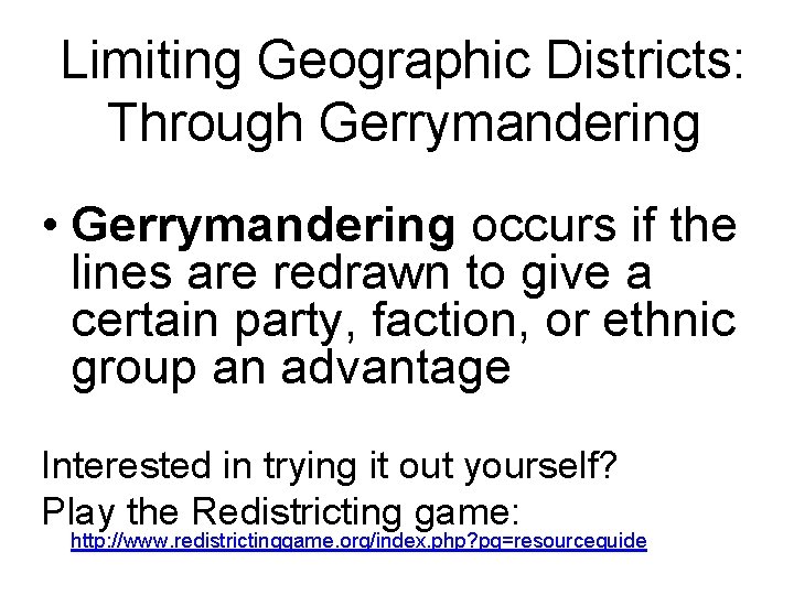 Limiting Geographic Districts: Through Gerrymandering • Gerrymandering occurs if the lines are redrawn to