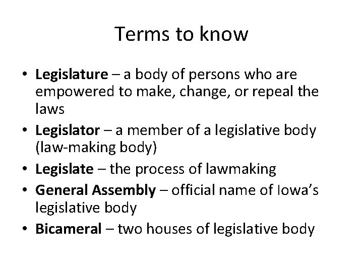 Terms to know • Legislature – a body of persons who are empowered to