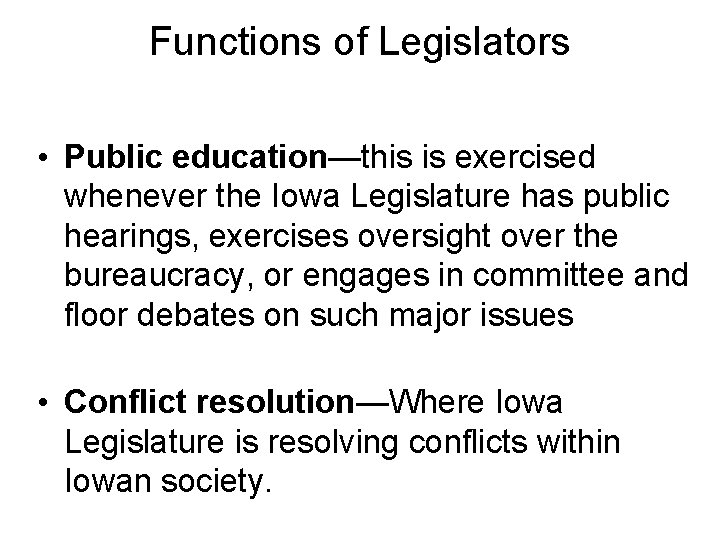 Functions of Legislators • Public education—this is exercised whenever the Iowa Legislature has public