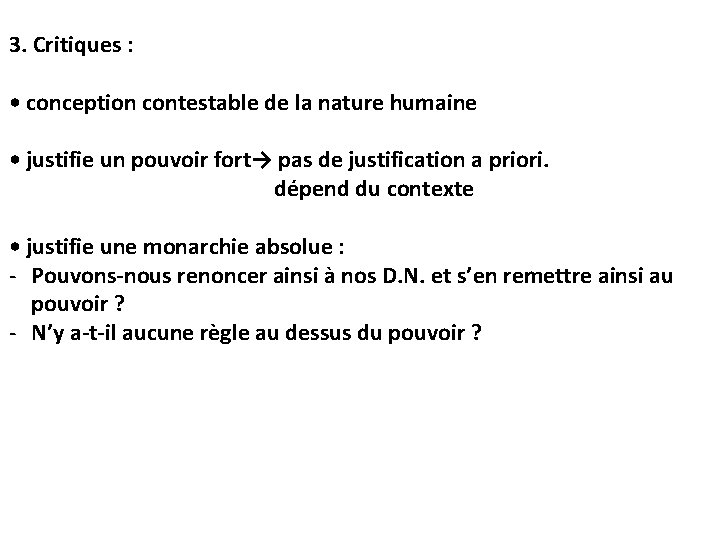 3. Critiques : • conception contestable de la nature humaine • justifie un pouvoir