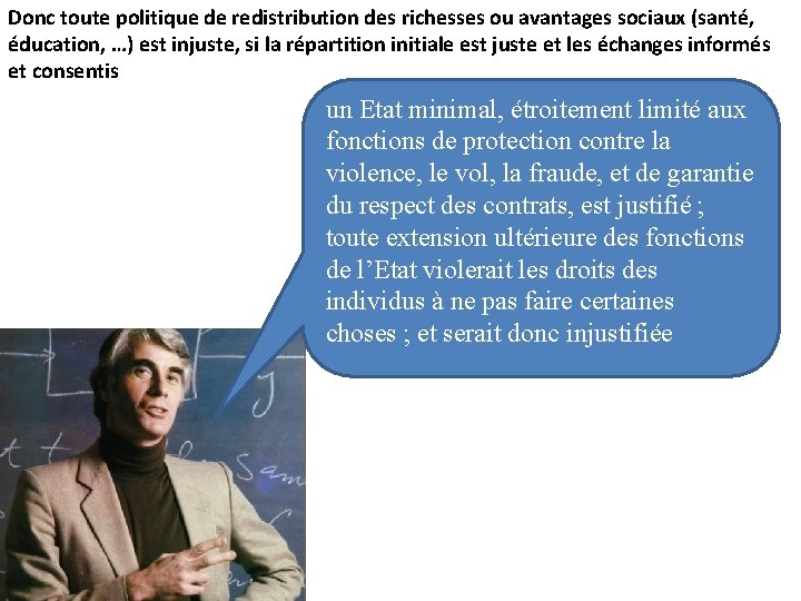 Donc toute politique de redistribution des richesses ou avantages sociaux (santé, éducation, …) est