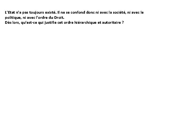 L’Etat n’a pas toujours existé. Il ne se confond donc ni avec la société,