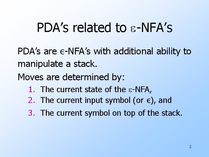 PDA’s related to e-NFA’s PDA’s are ε-NFA’s with additional ability to manipulate a stack.