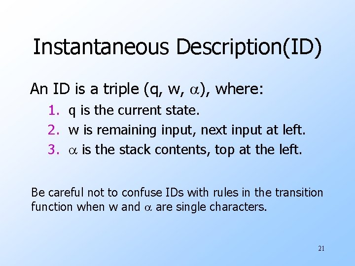 Instantaneous Description(ID) An ID is a triple (q, w, ), where: 1. q is