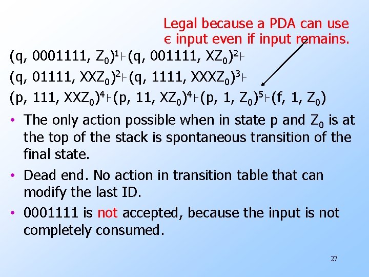 Legal because a PDA can use ε input even if input remains. (q, 0001111,