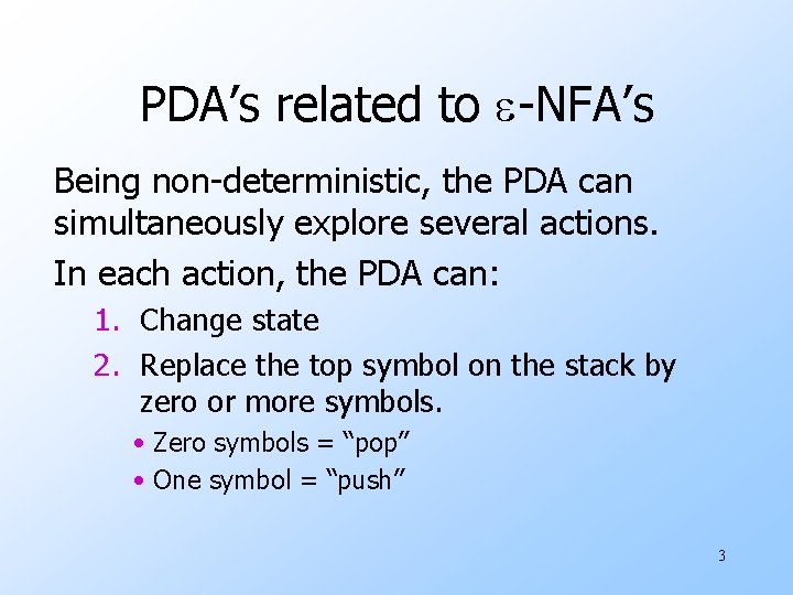 PDA’s related to e-NFA’s Being non-deterministic, the PDA can simultaneously explore several actions. In