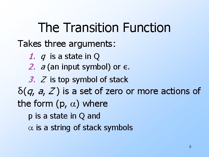 The Transition Function Takes three arguments: 1. q is a state in Q 2.