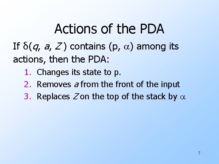 Actions of the PDA If δ(q, a, Z ) contains (p, ) among its
