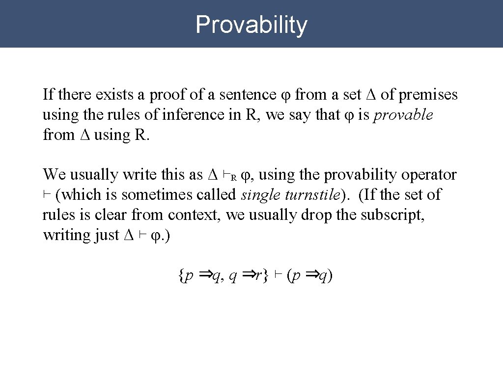 Provability If there exists a proof of a sentence φ from a set Δ