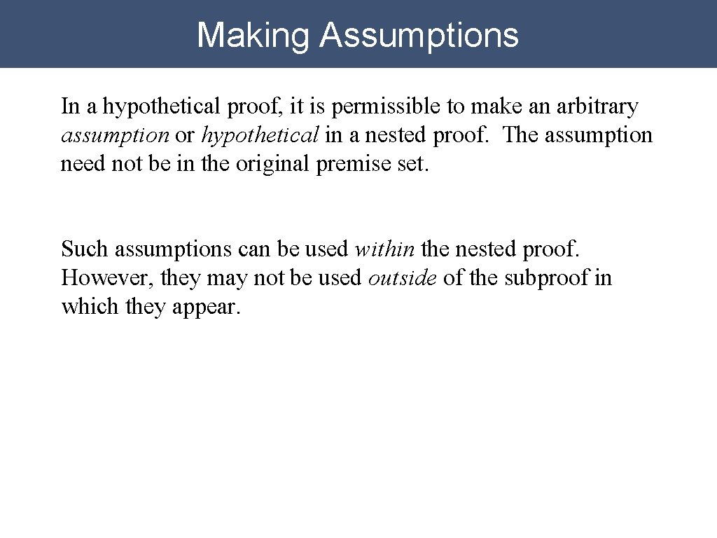 Making Assumptions In a hypothetical proof, it is permissible to make an arbitrary assumption