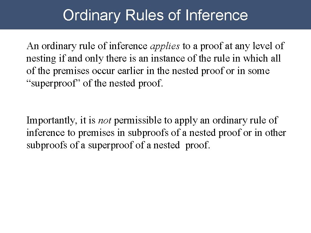 Ordinary Rules of Inference An ordinary rule of inference applies to a proof at