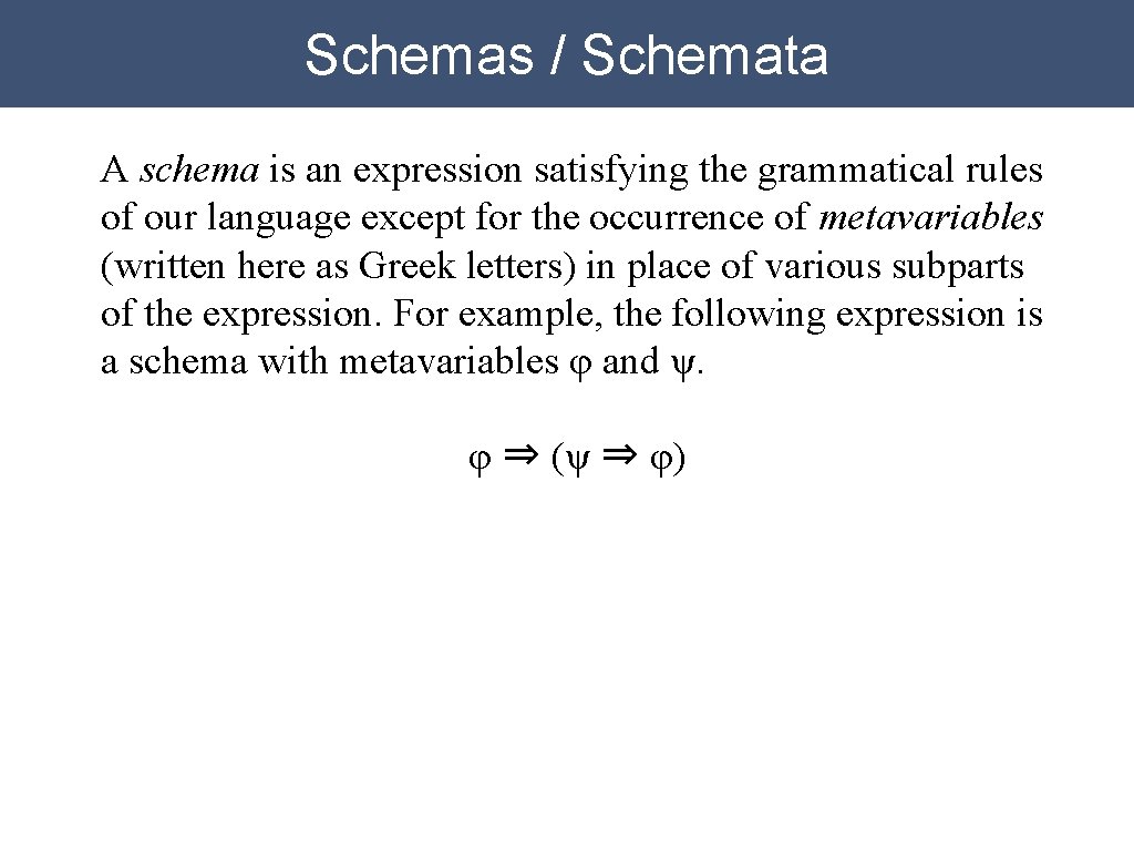 Schemas / Schemata A schema is an expression satisfying the grammatical rules of our