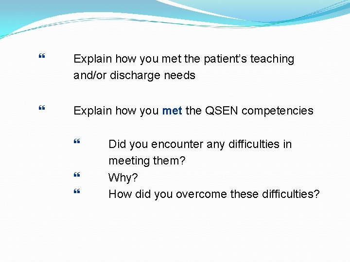  Explain how you met the patient’s teaching and/or discharge needs Explain how you
