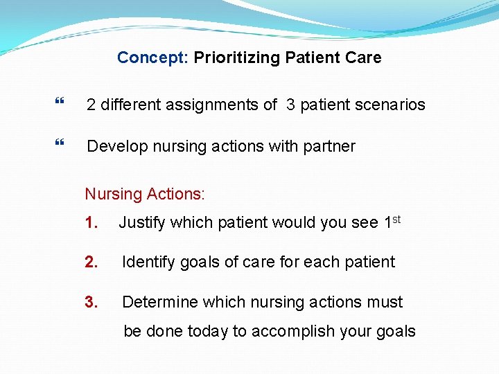 Concept: Prioritizing Patient Care 2 different assignments of 3 patient scenarios Develop nursing actions