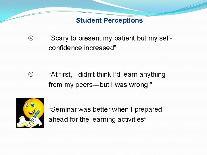 Student Perceptions “Scary to present my patient but my selfconfidence increased” “At first, I