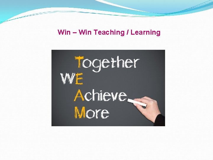 Win – Win Teaching / Learning 