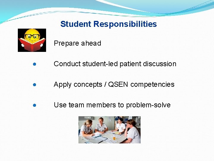 Student Responsibilities ● Prepare ahead ● Conduct student-led patient discussion ● Apply concepts /