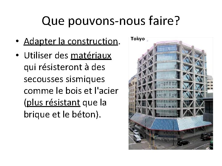 Que pouvons-nous faire? • Adapter la construction. • Utiliser des matériaux qui résisteront à