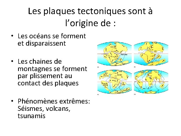 Les plaques tectoniques sont à l’origine de : • Les océans se forment et
