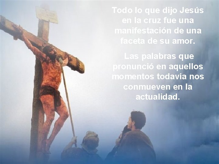 Todo lo que dijo Jesús en la cruz fue una manifestación de una faceta