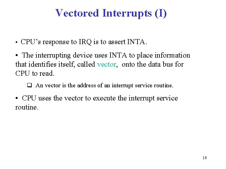 Vectored Interrupts (I) • CPU’s response to IRQ is to assert INTA. • The