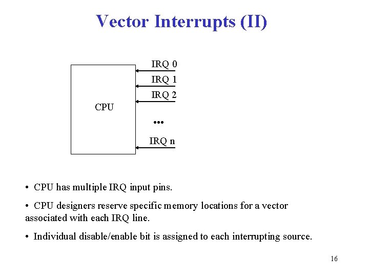 Vector Interrupts (II) IRQ 0 IRQ 1 IRQ 2 CPU • • • IRQ
