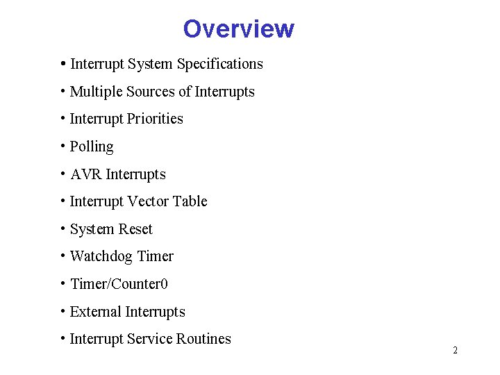 Overview • Interrupt System Specifications • Multiple Sources of Interrupts • Interrupt Priorities •