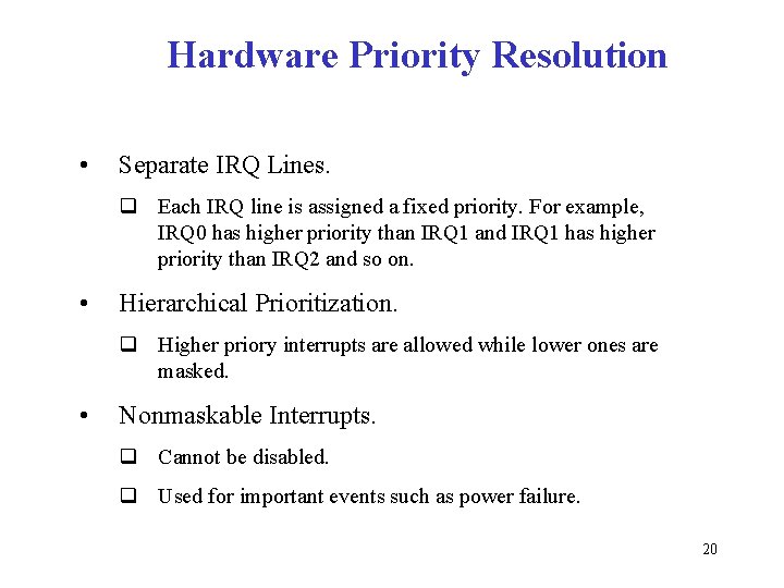 Hardware Priority Resolution • Separate IRQ Lines. q Each IRQ line is assigned a