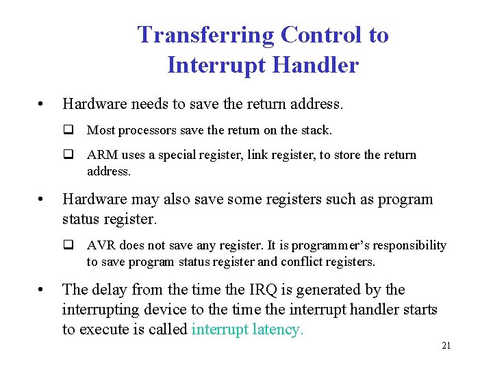 Transferring Control to Interrupt Handler • Hardware needs to save the return address. q