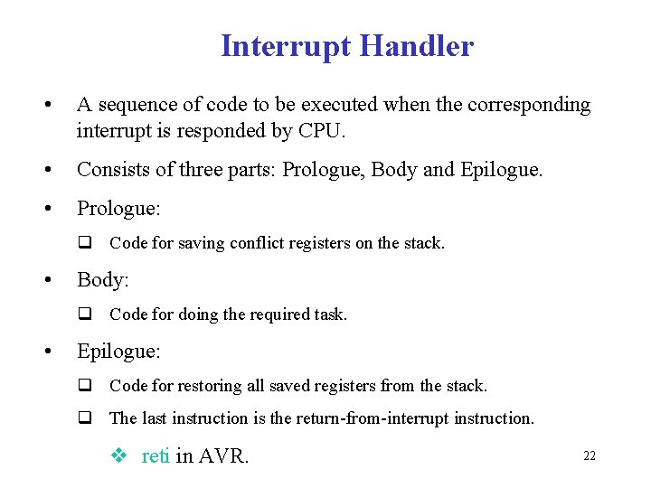 Interrupt Handler • A sequence of code to be executed when the corresponding interrupt