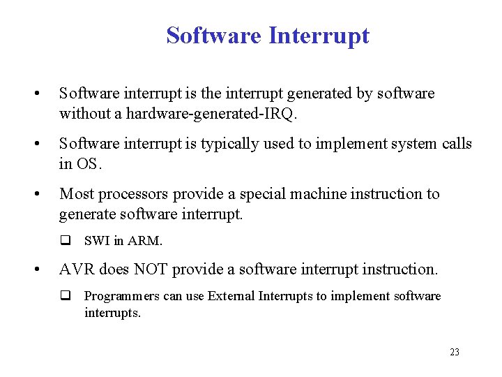 Software Interrupt • Software interrupt is the interrupt generated by software without a hardware-generated-IRQ.