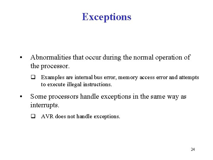 Exceptions • Abnormalities that occur during the normal operation of the processor. q Examples