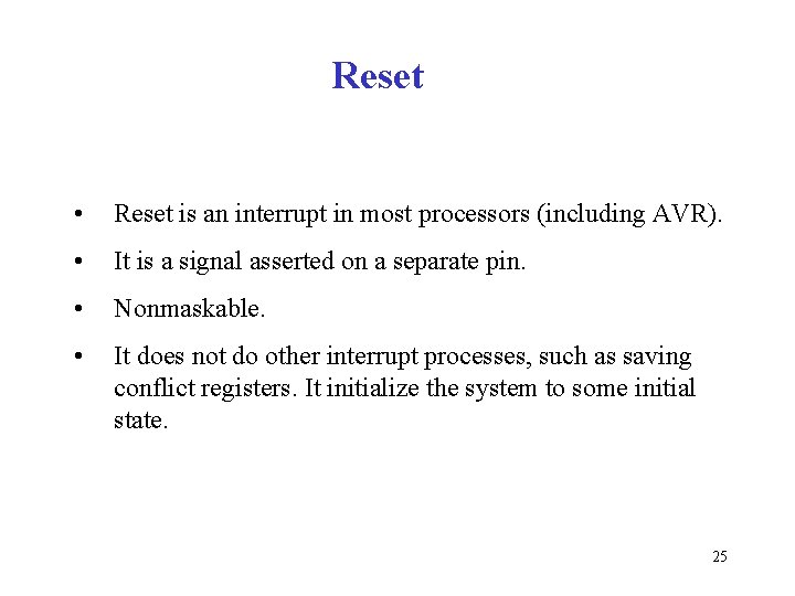 Reset • Reset is an interrupt in most processors (including AVR). • It is