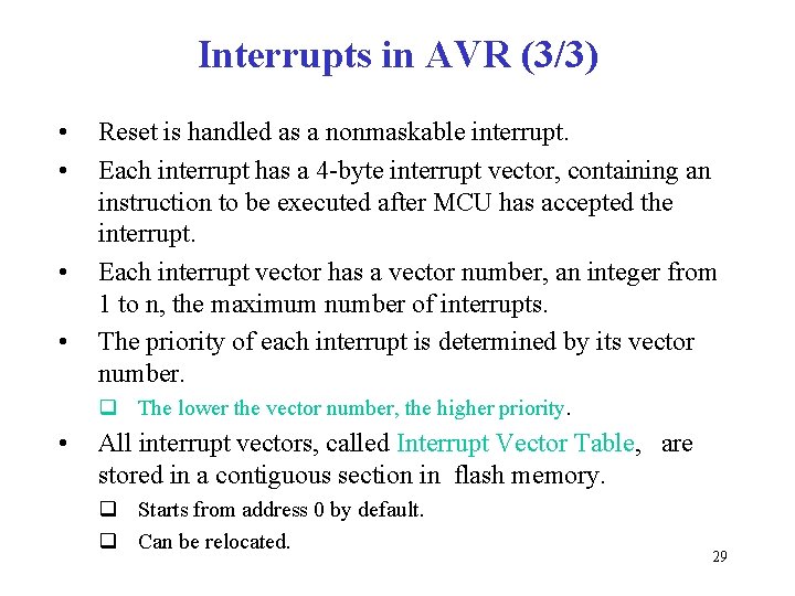 Interrupts in AVR (3/3) • • Reset is handled as a nonmaskable interrupt. Each
