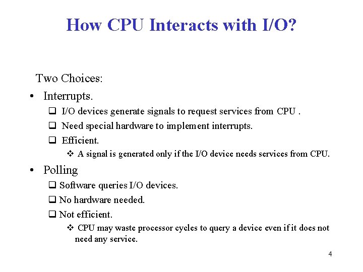 How CPU Interacts with I/O? Two Choices: • Interrupts. q I/O devices generate signals