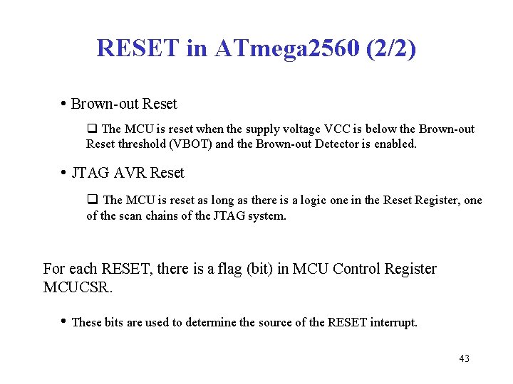 RESET in ATmega 2560 (2/2) • Brown-out Reset q The MCU is reset when