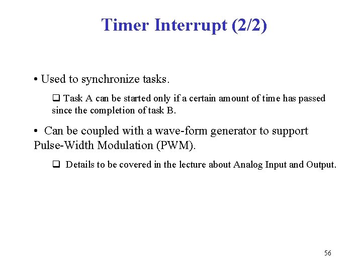 Timer Interrupt (2/2) • Used to synchronize tasks. q Task A can be started