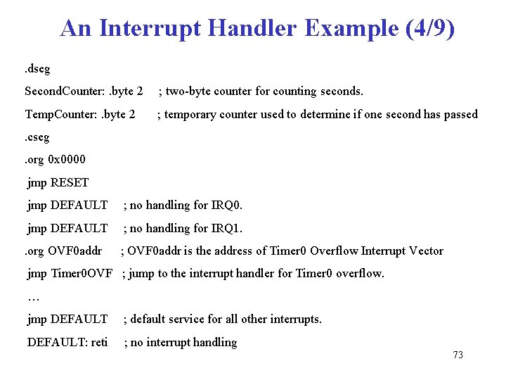 An Interrupt Handler Example (4/9). dseg Second. Counter: . byte 2 ; two-byte counter