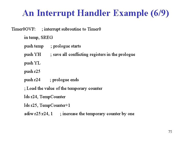 An Interrupt Handler Example (6/9) Timer 0 OVF: ; interrupt subroutine to Timer 0