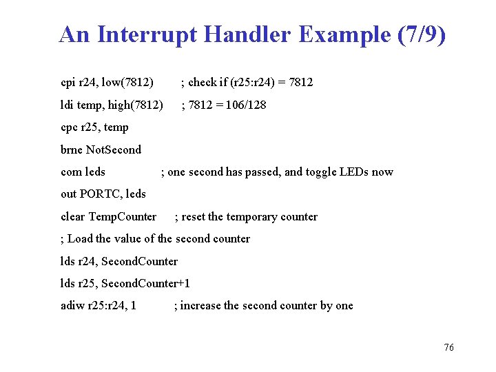 An Interrupt Handler Example (7/9) cpi r 24, low(7812) ; check if (r 25: