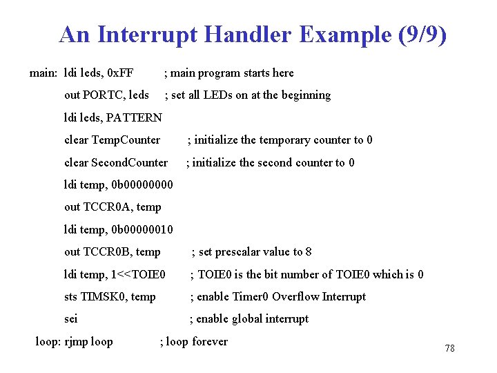 An Interrupt Handler Example (9/9) main: ldi leds, 0 x. FF ; main program