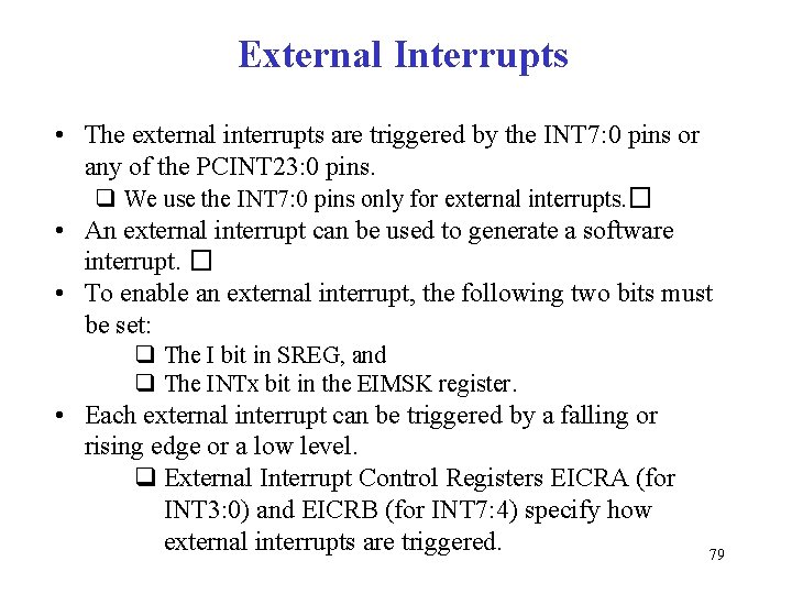 External Interrupts • The external interrupts are triggered by the INT 7: 0 pins