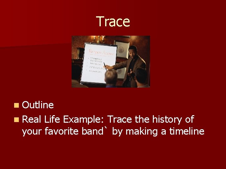 Trace n Outline n Real Life Example: Trace the history of your favorite band`