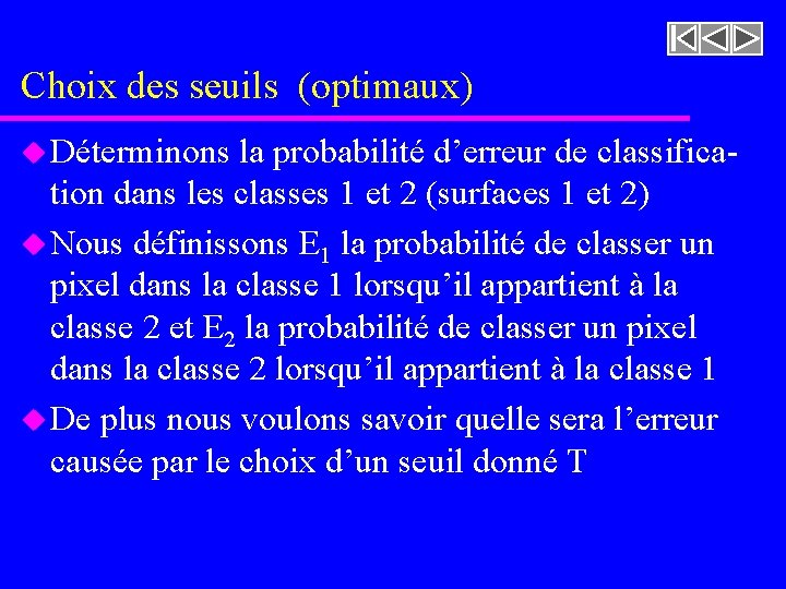 Choix des seuils (optimaux) u Déterminons la probabilité d’erreur de classification dans les classes