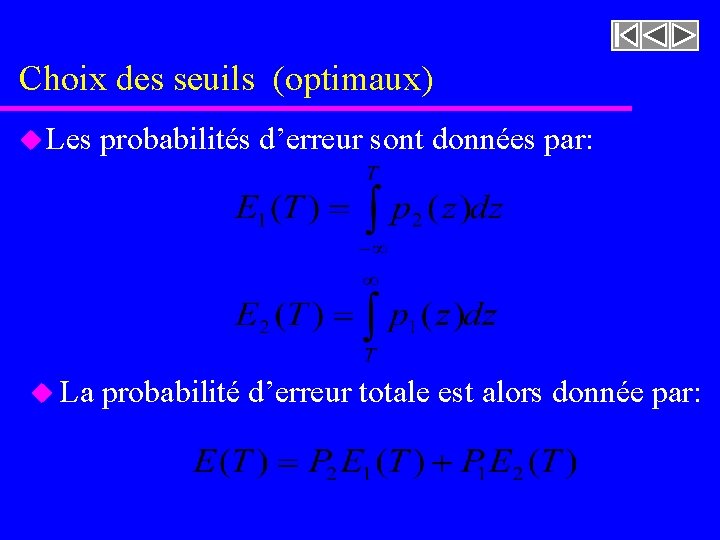 Choix des seuils (optimaux) u Les u La probabilités d’erreur sont données par: probabilité