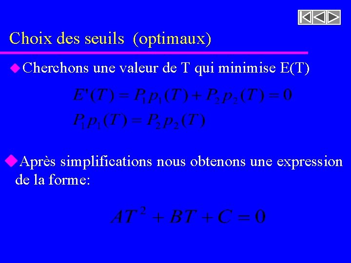 Choix des seuils (optimaux) u Cherchons une valeur de T qui minimise E(T) u.