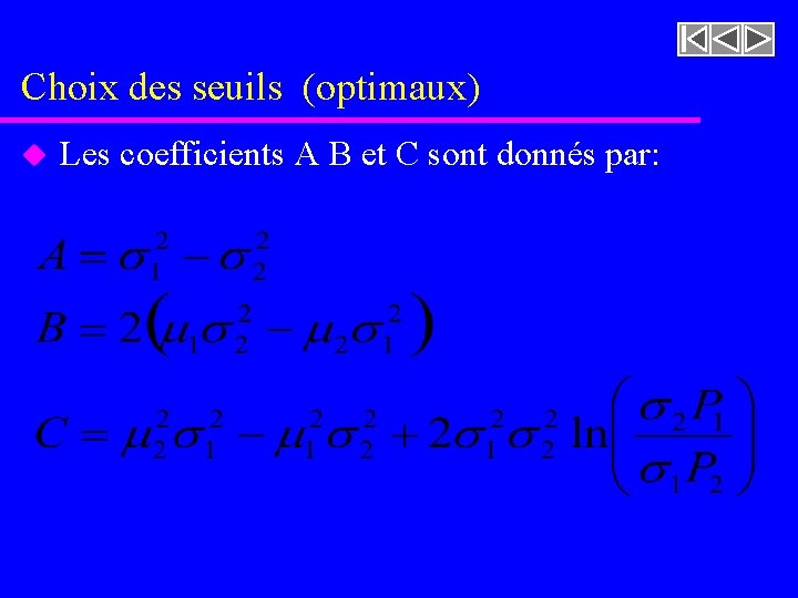 Choix des seuils (optimaux) u Les coefficients A B et C sont donnés par:
