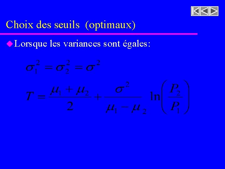 Choix des seuils (optimaux) u Lorsque les variances sont égales: 