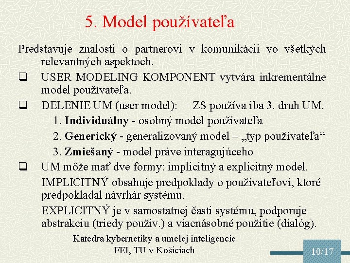 5. Model používateľa Predstavuje znalosti o partnerovi v komunikácii vo všetkých relevantných aspektoch. q