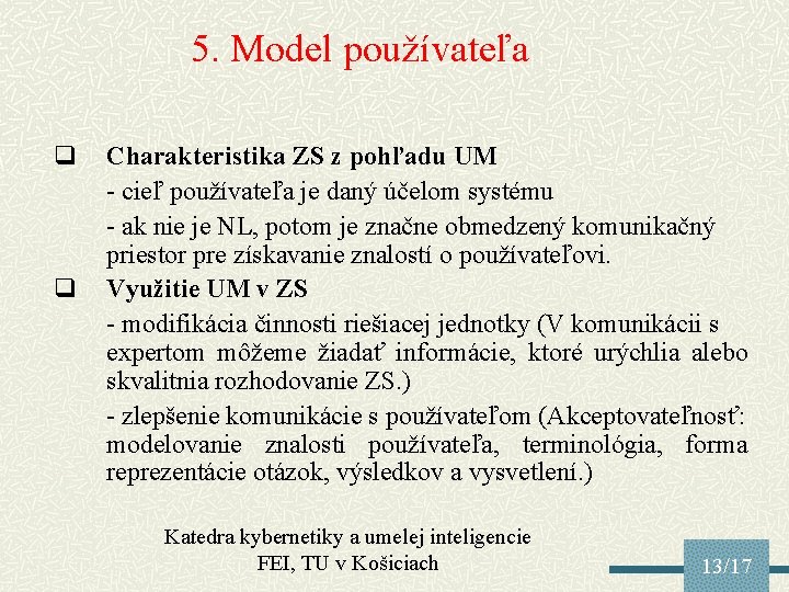 5. Model používateľa q q Charakteristika ZS z pohľadu UM - cieľ používateľa je
